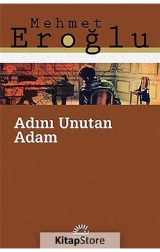 Kitapstore- Adını Unutan Adam / Mehmet Eroğlu Kitapstore- Adını Unutan Adam / Mehmet Eroğlu