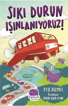Sıkı Durun Isınlanıyoruz! - Ayşe Dolmacı - Karavan Çocuk Sıkı Durun Isınlanıyoruz! - Ayşe Dolmacı - Karavan Çocuk