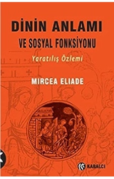Dinin Anlamı Ve Sosyal Fonksiyonu - Mırcea Elıade