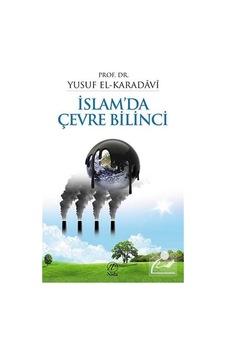 İslam'da Çevre Bilinci / Prof. Dr. Yusuf el-Karadavi 9786056121289 İslam'da Çevre Bilinci / Prof. Dr. Yusuf el-Karadavi 9786056121289