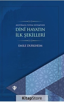 Dini Hayatın İlk Şekilleri - Emile Durkheim - Türkiye Diyanet Vakfı Yayınları Dini Hayatın İlk Şekilleri - Emile Durkheim - Türkiye Diyanet Vakfı Yayınları