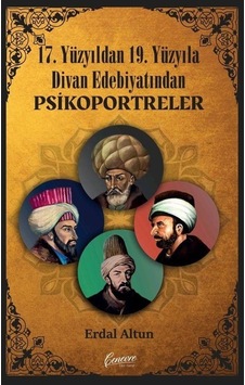 17. Yüzyıldan 19. Yüzyıla Divan Edebiyatından Psikoportreler - Erdal Altun - Cenevre Fikir Sanat 17. Yüzyıldan 19. Yüzyıla Divan Edebiyatından Psikoportreler - Erdal Altun - Cenevre Fikir Sanat