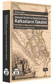 Osmanlı Devleti Ve Rusya Arasında Kafkasların Takvimi - 1724 İstanbul Antlaşması Osmanlı Devleti Ve Rusya Arasında Kafkasların Takvimi - 1724 İstanbul Antlaşması