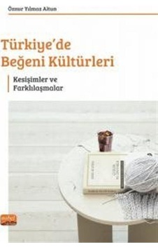 Türkiye'de Beğeni Kültürleri - Kesişimler ve Farklılaşmalar - Öznur Yılmaz Altun - Nobel Bilimsel Eserler Türkiye'de Beğeni Kültürleri - Kesişimler ve Farklılaşmalar - Öznur Yılmaz Altun - Nobel Bilimsel Eserler