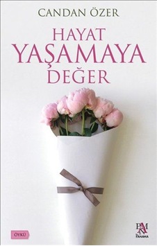 Hayat Yaşamaya Değer - Candan Özer - Panama Yayıncılık Hayat Yaşamaya Değer - Candan Özer - Panama Yayıncılık
