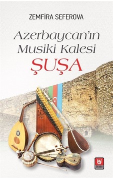 Azerbaycan'ın Musiki Kalesi Şuşa / Prof.dr. Zemfira Seferova