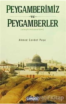 Peygamberlerimiz ve Peygamberler - Ahmet Cevdet Paşa - Çamlıca Basım Yayın