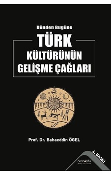 Dünden Bugüne Türk Kültürünün Gelişme Çağları / Prof. Dr. Baha... Dünden Bugüne Türk Kültürünün Gelişme Çağları / Prof. Dr. Baha...
