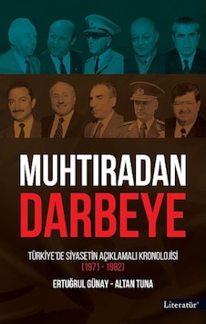 Muhtıradan Darbeye - Türkiye'de Siyasetin Açıklamalı Kronolojisi 1971 - 1982 - Altan Tuna - Ertuğrul Günay - Literatür Yayıncılık Muhtıradan Darbeye - Türkiye'de Siyasetin Açıklamalı Kronolojisi 1971 - 1982 - Altan Tuna - Ertuğrul Günay - Literatür Yayıncılık