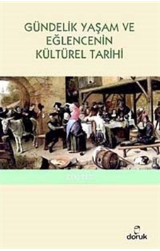 Gündelik Yaşam ve Eğlencenin Kültürel Tarihi - Zeki Tez - Doruk Yayınları