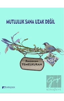 Mutluluk Sana Uzak Değil - Ramazan Temelkuran - Karahan Kitabevi Mutluluk Sana Uzak Değil - Ramazan Temelkuran - Karahan Kitabevi