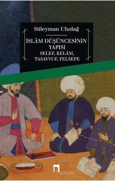 İslam Düşüncesinin Yapısı Selef KelamTasavvufFelsefe - Süleyman Uludağ - Dergah Yayınları İslam Düşüncesinin Yapısı Selef KelamTasavvufFelsefe - Süleyman Uludağ - Dergah Yayınları
