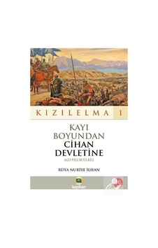 Kayı Boyundan Cihan Devletine - Kızılelma 1 - Rüya Nuriye İlhan - Kayıhan Yayınları Kayı Boyundan Cihan Devletine - Kızılelma 1 - Rüya Nuriye İlhan - Kayıhan Yayınları