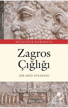 Zagros Çığlığı & Bir Med Efsanesi / Müştehir Karakaya Zagros Çığlığı & Bir Med Efsanesi / Müştehir Karakaya