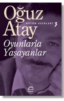 Oyunlarla Yaşayanlar - Oğuz Atay - İletişim Yayınları Oyunlarla Yaşayanlar - Oğuz Atay - İletişim Yayınları