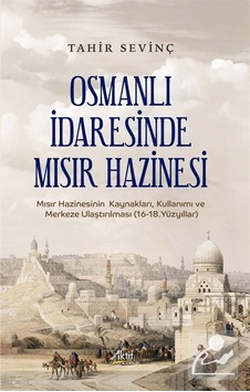 Osmanlı İdaresinde Mısır Hazinesi / Tahir Sevinç Osmanlı İdaresinde Mısır Hazinesi / Tahir Sevinç
