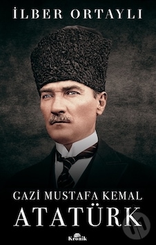 Gazi Mustafa Kemal Atatürk - İlber Ortaylı - Kronik Kitap Gazi Mustafa Kemal Atatürk - İlber Ortaylı - Kronik Kitap
