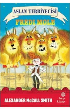 Aslan Terbiyecisi Fredi Mole - Alexander McCall Smith - Hep Kitap Aslan Terbiyecisi Fredi Mole - Alexander McCall Smith - Hep Kitap