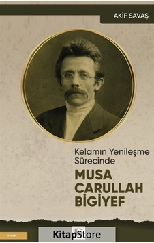 Musa Carullah Bigiyef - Kelamın Yenileşme Sürecinde - Akif Savaş - Çınaraltı Yayınları Musa Carullah Bigiyef - Kelamın Yenileşme Sürecinde - Akif Savaş - Çınaraltı Yayınları