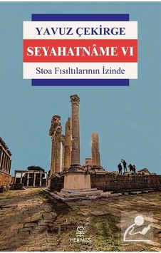 Seyahatname 6 - Stoa Fısıltılarının İzinde - Yavuz Çekirge - Hermes Yayınları