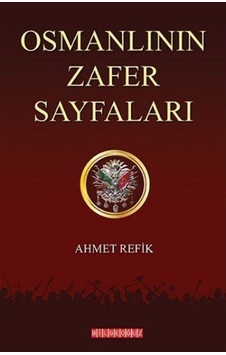 Osmanlının Zafer Sayfaları - Ahmet Refik - Bilgeoğuz Yayınları Osmanlının Zafer Sayfaları - Ahmet Refik - Bilgeoğuz Yayınları