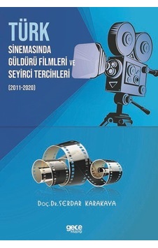 Türk Sinemasinda Güldürü Filmleri ve Seyirci Tercihleri 2011-2020 - Serdar Karakaya - Gece Kitaplığı Türk Sinemasinda Güldürü Filmleri ve Seyirci Tercihleri 2011-2020 - Serdar Karakaya - Gece Kitaplığı