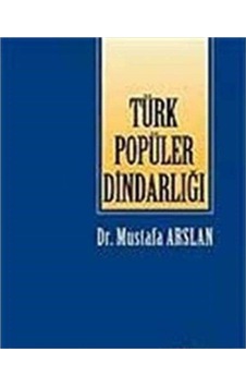 Türk Popüler Dindarlığı - Mustafa Arslan İlk Baskı 2004
