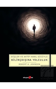 Düşler ve Aktif Hayal Gücüyle Bilinçdışına Yolculuk - Robert A. Johnson - Okuyan Us Yayınları