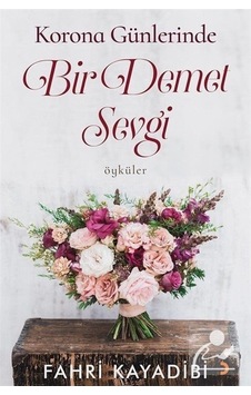 Korona Günlerinde Bir Demet Sevgi - Prof. Dr. Fahri Kayadibi Korona Günlerinde Bir Demet Sevgi - Prof. Dr. Fahri Kayadibi