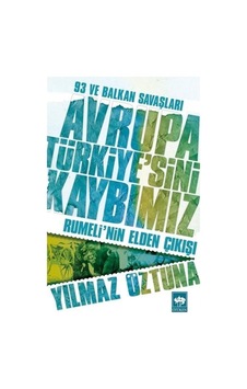 93 Ve Balkan Savaşları Avrupa Türkiye'Sini Kaybımız / Yılmaz Ö... 9789754379488 93 Ve Balkan Savaşları Avrupa Türkiye'Sini Kaybımız / Yılmaz Ö... 9789754379488