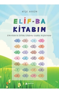 Elif-Ba Kitabım (Etkinliklerle Elif-Ba Kitabına Uyumlu Alıştırmalar) - Ayşe Akgün - Kayalıpark