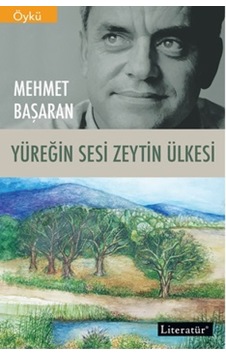 Yüreğin Sesi Zeytin Ülkesi - Mehmet Başaran - Literatür Yayıncılık Yüreğin Sesi Zeytin Ülkesi - Mehmet Başaran - Literatür Yayıncılık