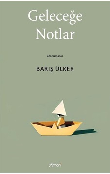 Geleceğe Notlar / Barış Ülker Geleceğe Notlar / Barış Ülker