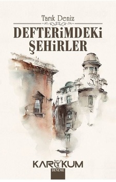 Defterimdeki Şehirler - Tarık Deniz - Karakum