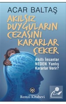 Akılsız Duyguların Cezasını Kararlar Çeker - Prof.dr. Acar Baltaş