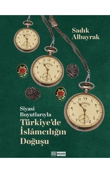 Siyasi Boyutlarıyla Türkiye'de İslamcılığın Doğuşu / Sadık Alb...