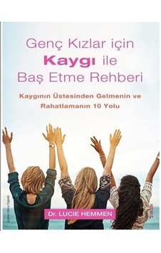 Genç Kızlar İçin Kaygı İle Baş Etme Rehberi / Lucie Hemmen