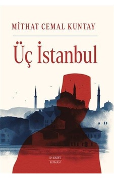 Üç İstanbul - Mithat Cemal Kuntay - Everest Yayınları Üç İstanbul - Mithat Cemal Kuntay - Everest Yayınları