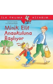 Minik Elif Anaokuluna Başlıyor-İlk Okuma Kitabım - Liane Schneider - İş Bankası Kültür Yayınları Minik Elif Anaokuluna Başlıyor-İlk Okuma Kitabım - Liane Schneider - İş Bankası Kültür Yayınları