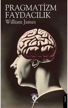 Pragmatizm - Faydacılık / William James Pragmatizm - Faydacılık / William James