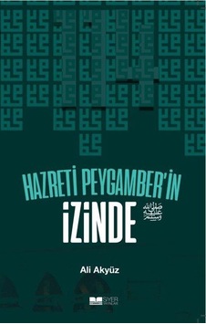 Hazreti Peygamber'in İzinde - Ali Akyüz - Siyer Yayınları Hazreti Peygamber'in İzinde - Ali Akyüz - Siyer Yayınları