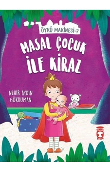 Masal Çocuk ile Kiraz-Öykü Makinesi 7 - Nehir Aydın Gökduman - Timaş Çocuk Masal Çocuk ile Kiraz-Öykü Makinesi 7 - Nehir Aydın Gökduman - Timaş Çocuk