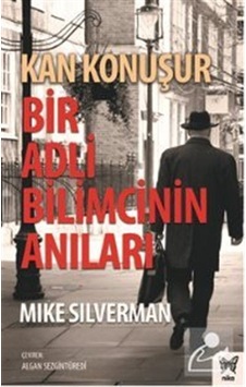 Kan Konuşur: Bir Adli Bilimcinin Anıları - Mike Silverman - Nika Yayınevi Kan Konuşur: Bir Adli Bilimcinin Anıları - Mike Silverman - Nika Yayınevi