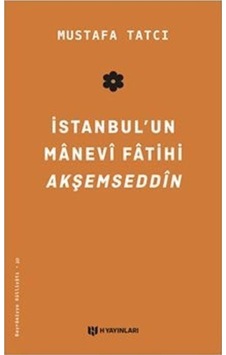 İstanbul'un Manevi Fatihi Akşemseddin - Mustafa Tatcı - H Yayınları İstanbul'un Manevi Fatihi Akşemseddin - Mustafa Tatcı - H Yayınları