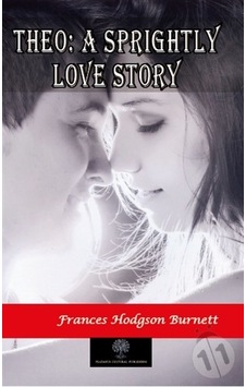 Theo: A Sprightly Love Story - Frances Hodgson Burnett - Platanus Publishing