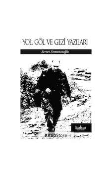 Yol. Göl ve Gezi Yazıları - Servet Somuncuoğlu Yol. Göl ve Gezi Yazıları - Servet Somuncuoğlu