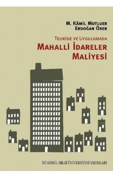 Teoride ve Uygulamada Mahalli İdareler Maliyesi - M. Kamil Mutluer -  Erdoğan Öner - İstanbul Bilgi Üniv.Yayınları
