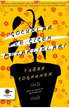Çocuklar ve Çiçek Mezarlıkları-Eğitim Üzerine Denemeler  -  Tuğba Coşkuner  -  Cezve Kitap