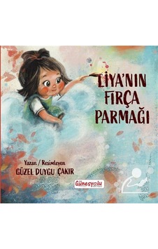 Liya'nın Fırça Parmağı / Güzel Duygu Çakır Liya'nın Fırça Parmağı / Güzel Duygu Çakır
