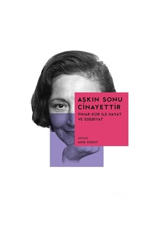 Aşkın Sonu Cinayettir Pınar Kür İle Hayat Ve Edebiyat İlk Baskı 2016